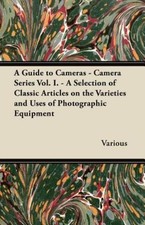 A Guide To Cameras - Camera Series Vol I - A Selection Of Classic Article...