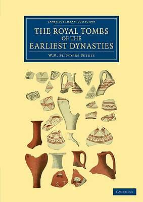 The Royal Tombs of the Earliest Dynasties Petrie Paperback 9781108066129