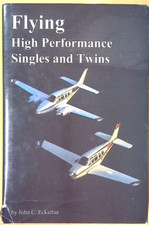 FLYING HIGH PERFORMANCE SINGLES AND TWINS By John C. Eckalbar - Hardcover
