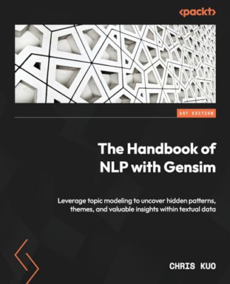 The Handbook of NLP with Gensim: Leverage topic modelin - Paperback NEW Kuo, Chr