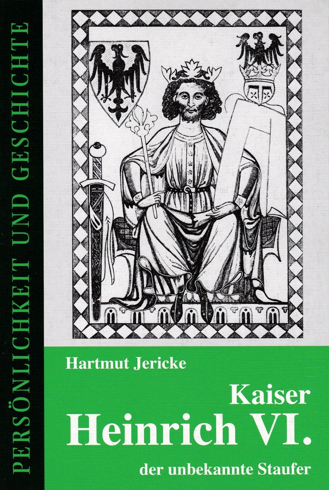 Thumbnail - Kaiser Heinrich Vi. - Der Unbekannte Staufer, Hartmut Jericke