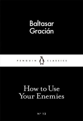 Baltasar Gracian / How to Use Your Enemies /  9780141398273