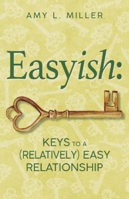 Easyish: Keys To A (Relatively) Easy Relationship by Miller, Amy L. [Paperback]