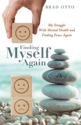 Finding Myself Again : My Struggle with Mental Health a -  NEW Brad Otto 2022
