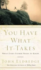 You Have What It Takes: What Every Father Needs to Know - Paperback - VERY GOOD
