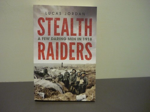 LUCAS JORDAN TRUE STORY - STEALTH RAIDERS - A FEW DARING MEN IN 1918 - READ ONCE