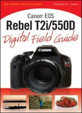 Canon EOS Rebel T2i/550D Digital Field Guide By Charlotte K. Low