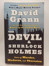 The Devil & Sherlock Holmes: Tales of Murder, Madness & Obsession By David Grann