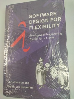 Software Design for Flexibility : How to Avoid Programming... (Hardcover) Hanson