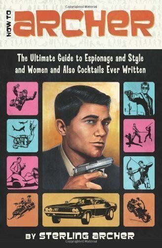 HOW TO ARCHER: DER ULTIMATIVE LEITFADEN FÜR SPIONAGE UND STIL