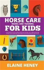 Horse Care, Riding & Training for Kids age 6 to 11 - A kids guide to horse ridin