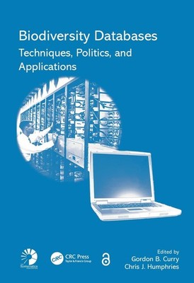Biodiversity Databases: Techniques, Politics, and Applications by Gordon B. Curr