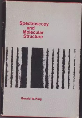 Spectroscopy and Molecular Structure, Gerald W. King