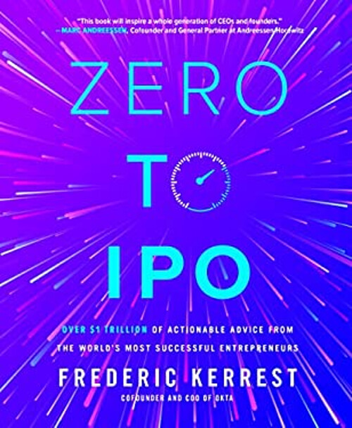 Zero to IPO: Over $1 Trillion of Actionable Advice from the World