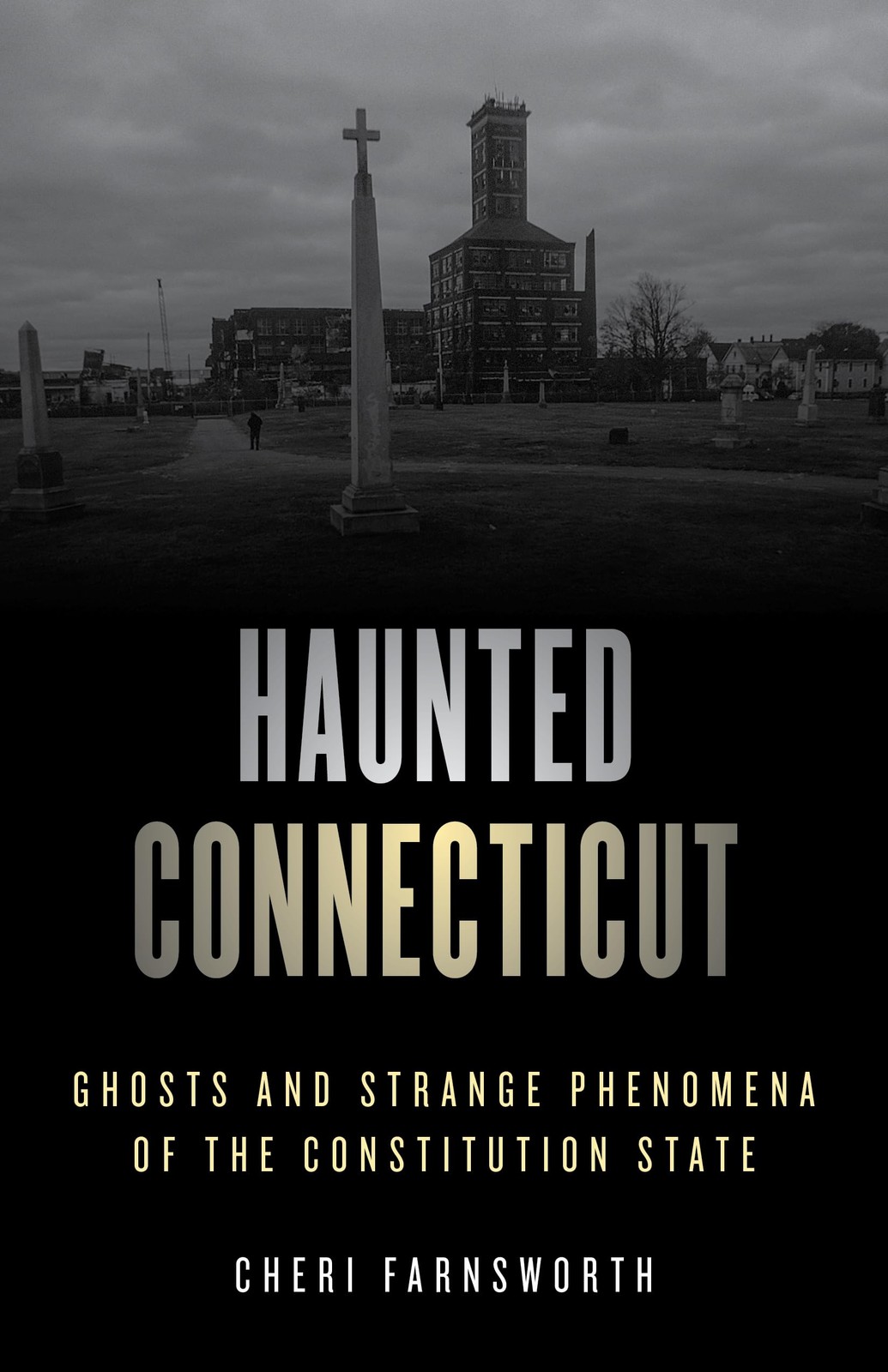 Haunted Connecticut: Ghosts and Strange Phenomena of the Constitution State,...