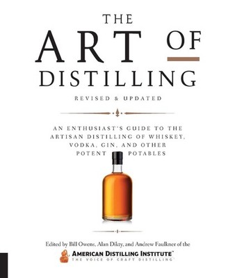 The Art of Distilling, Revised and Expanded: An Enthusiast's Guide to the Artisa