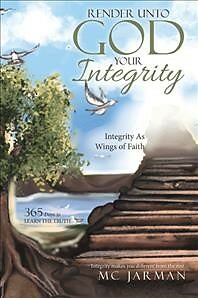 Render Unto God Your Integrity : Integrity As Wings of Faith, Paperback by Ja...