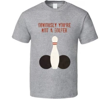 The Big Lebowski Bowling Balls Obviously You're Not A Golfer Quote T Shirt