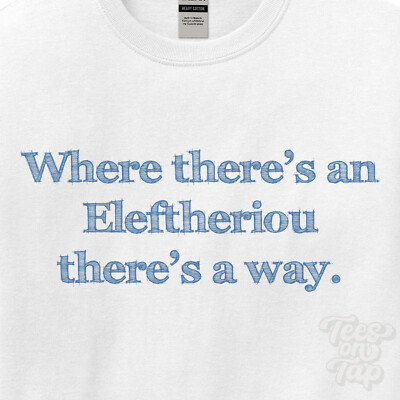 WHERE... ELEFTHERIOU THERE'S A WAY - WHITE T-SHIRT mens/womens name gift idea