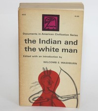 THE INDIAN AND THE WHITE MAN Wilcomb Washburn, Editor - Anchor, 1964 Vintage PB