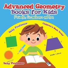 Advanced Geometry Books for Kids - Perimeter, Circumference and Area Children's