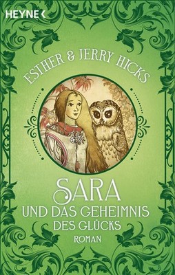 Sara und das Geheimnis des Glücks | Esther & Jerry Hicks, Jerry Hicks | deutsch