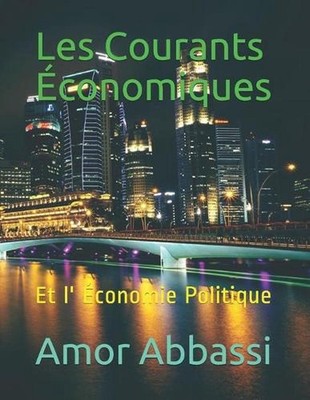 Les Courants conomiques: Et l' ?conomie Politique by Amor Abbassi (French) Paper