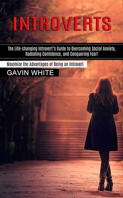 Introverts: The Life-changing Introvert's Guide to Overcoming So