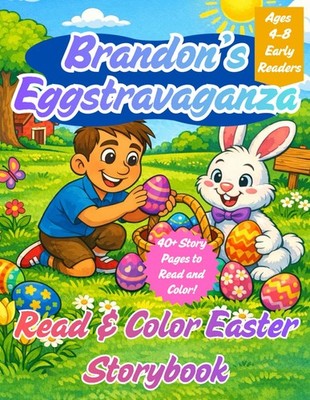 Brandon s Easter Eggstravaganza: A Read & Color Easter Storybook for Kids Ages 4