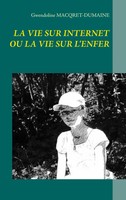 Gwendoline Macqret-Dumaine | La Vie Sur Internet Ou La Vie Sur L'enfer | Buch