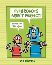 Even Robots Aren't Perfect! (The Robots Books)