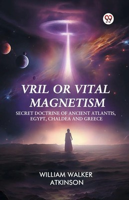 William Walker Atkinson | Vril or Vital Magnetism Secret Doctrine of Ancient...