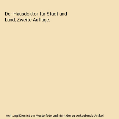Der Hausdoktor für Stadt und Land, Zweite Auflage, Anonymous