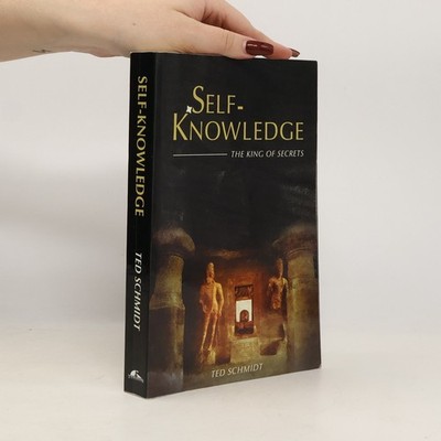 Self-Knowledge: The King of Secrets  |  Ted Schmidt