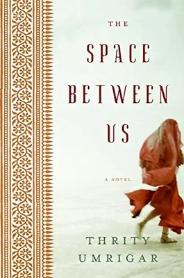 The Space Between Us: A Novel - Umrigar, Thrity