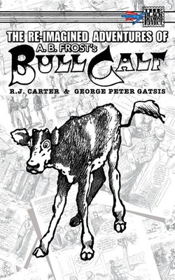 The Re-Imagined Adventures of A.B. Frost's Bull Calf R. J. Carter Taschenbuch