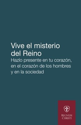 Vive el misterio del Reino: Hazlo presente en tu corazón, en el corazón de los h
