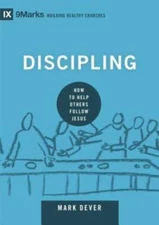Discipling: How to Help Others Follow Jesus (9marks: Building Healt - VERY GOOD