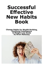 Successful Effective New Habits Book: Change Habits for Wealth Building, Emotion