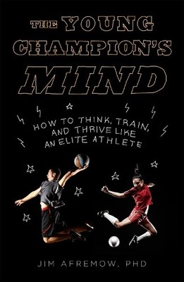 Young Champion's Mind, The: How to Think, Train, and Thriv by Jim PhD 1635650569