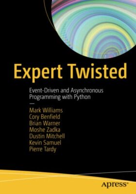 Expert Twisted : Event-Driven and Asynchronous , Williams, Benfield, Warner,-,