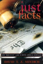 Just the Facts: How Objectivity Came to Define American Journalism - GOOD