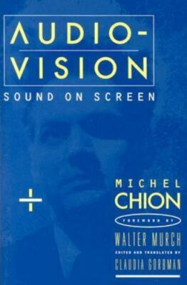 Audio-Vision: Sound on Screen by Michel Chion