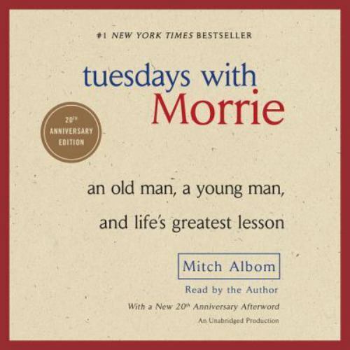 Tuesdays With Morrie : An Old Man, a Young Man, and Life's Greatest Lesson  