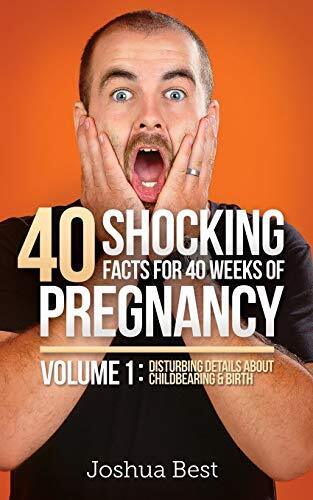 40 Shocking Facts for 40 Weeks of Pregnancy - Volume 1: Disturbing Details Ab-, - Picture 1 of 1