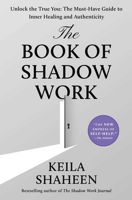 The Book of Shadow Work: Unlock the True You: The Must-Have Guide to Inner Heali