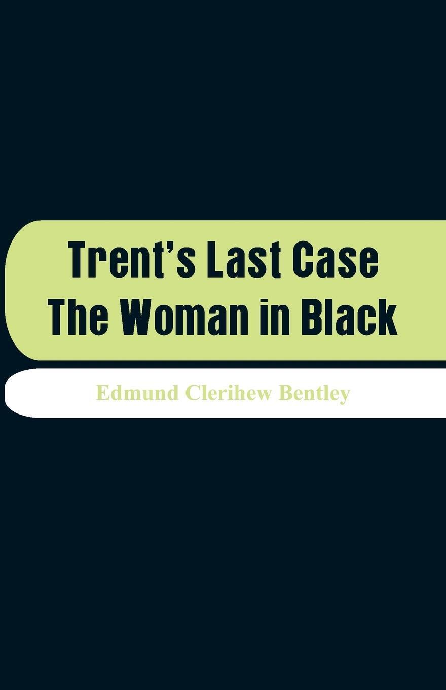 Thumbnail - Trent's Last Case The Woman In Black Edmund Clerihew Bentley