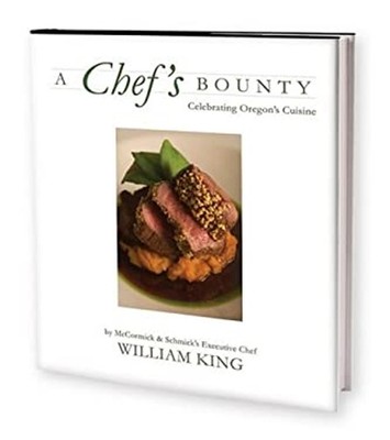 A Chef's Bounty : Celebrating Oregon's Cuisine Hardcover