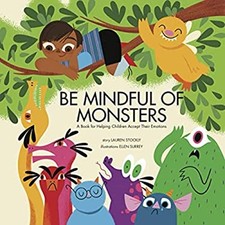 Be Mindful of Monsters : A Book for Helping C...