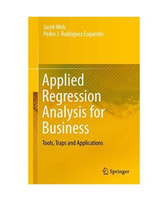Applied Regression Analysis for Business: Tools, Traps and Applications, Pedro J